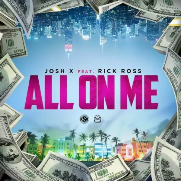 Josh X - All On Me Ft. Rick Ross